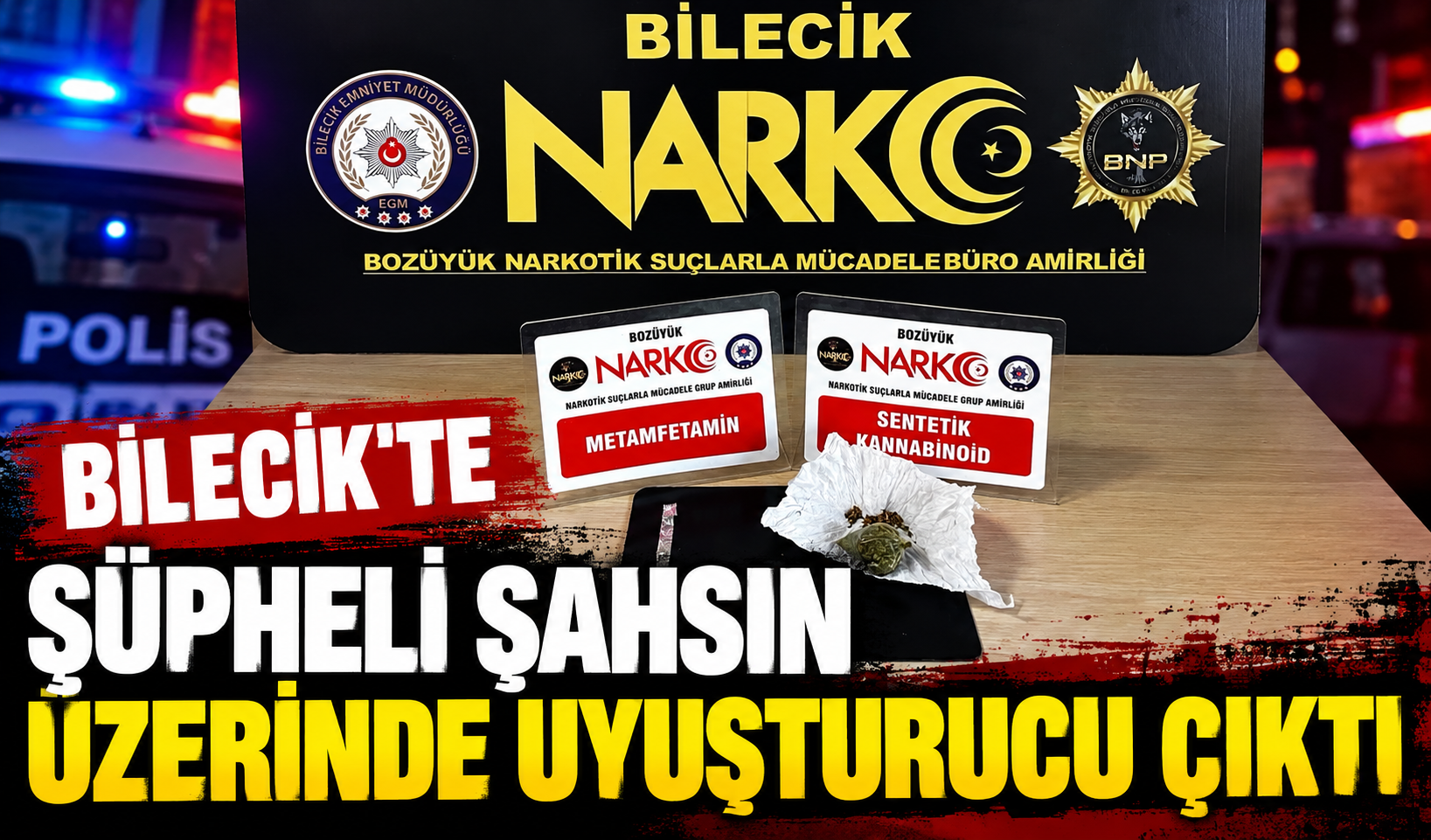 BİLECİK'TE ŞÜPHELİ ŞAHSIN ÜZERİNDE UYUŞTURUCU ÇIKTI