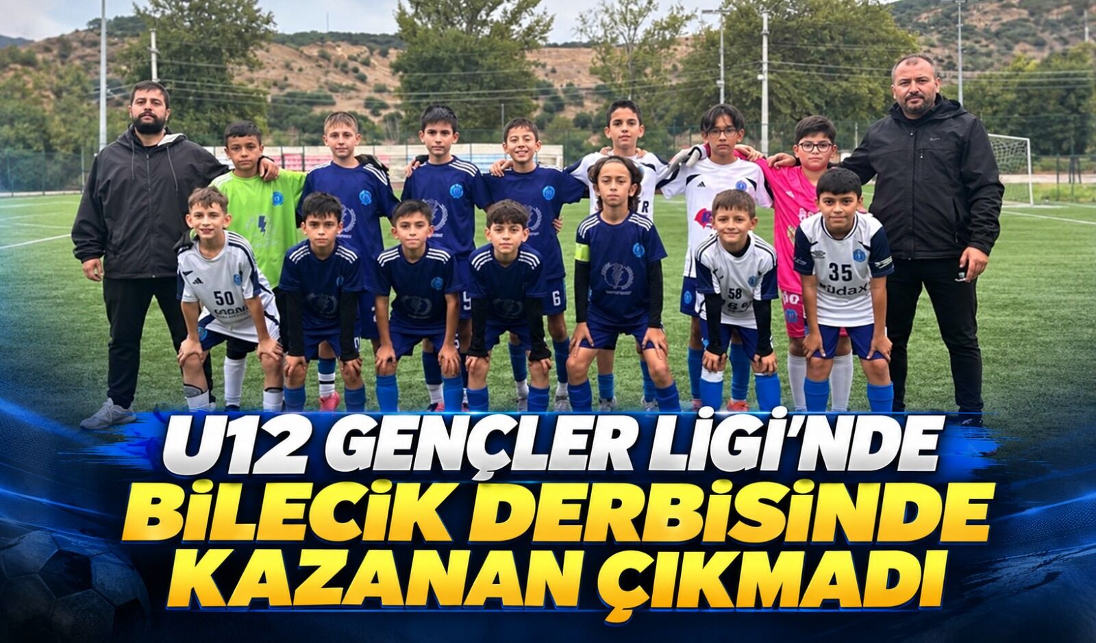 U12 GENÇLER LİGİ'NDE BİLECİK DERBİSİNDE KAZANINI ÇIKMADI