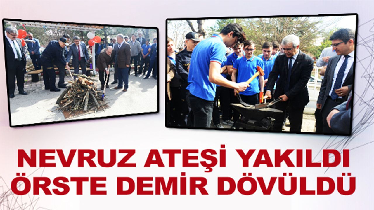 NEVRUZ ATEŞİ YAKILDI, ÖRSTE DEMİR DÖVÜLDÜ