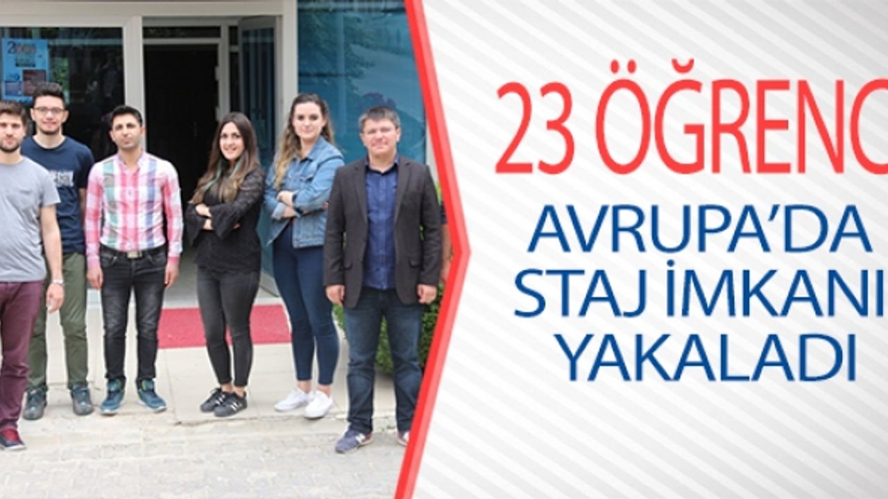 23 ÖĞRENCİ AVRUPA'DA STAJ İMKANI YAKALADI