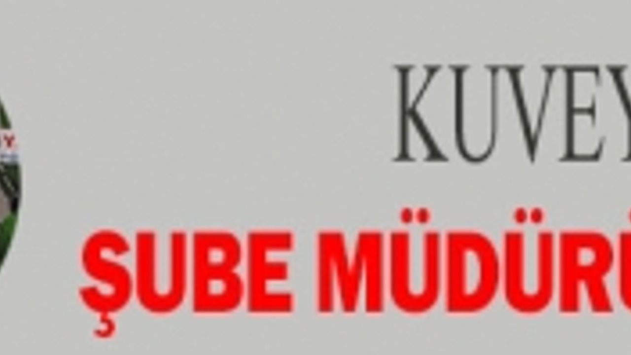 KUVEYT TÜRK'E ŞUBE MÜDÜRÜ OLARAK ATANDI