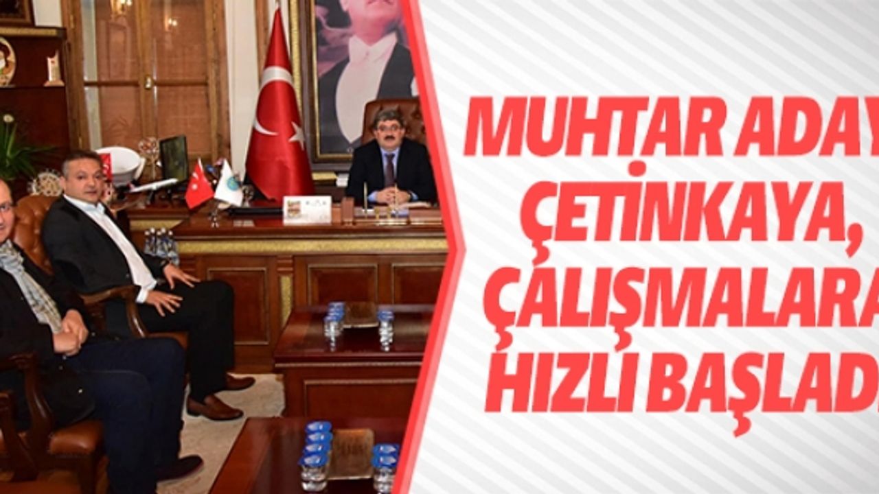 MUHTAR ADAYI ÇETİNKAYA ÇALIŞMALARA HIZLI BAŞLADI