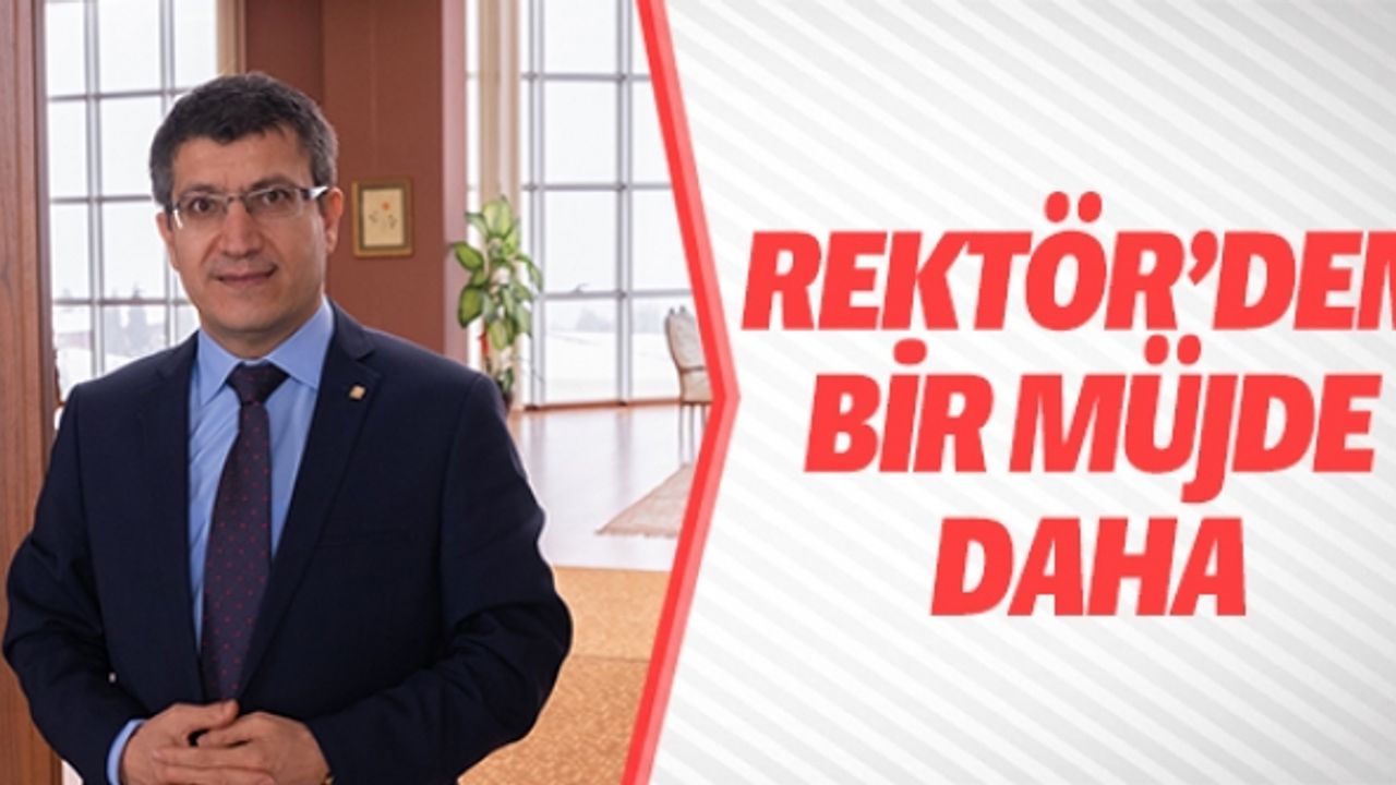 REKTÖR'DEN BİR MÜJDE DAHA