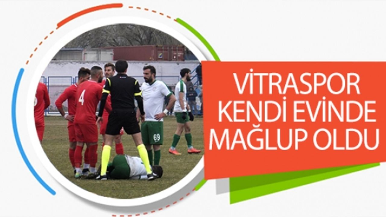 VİTRASPOR KENDİ EVİNDE MAĞLUP OLDU