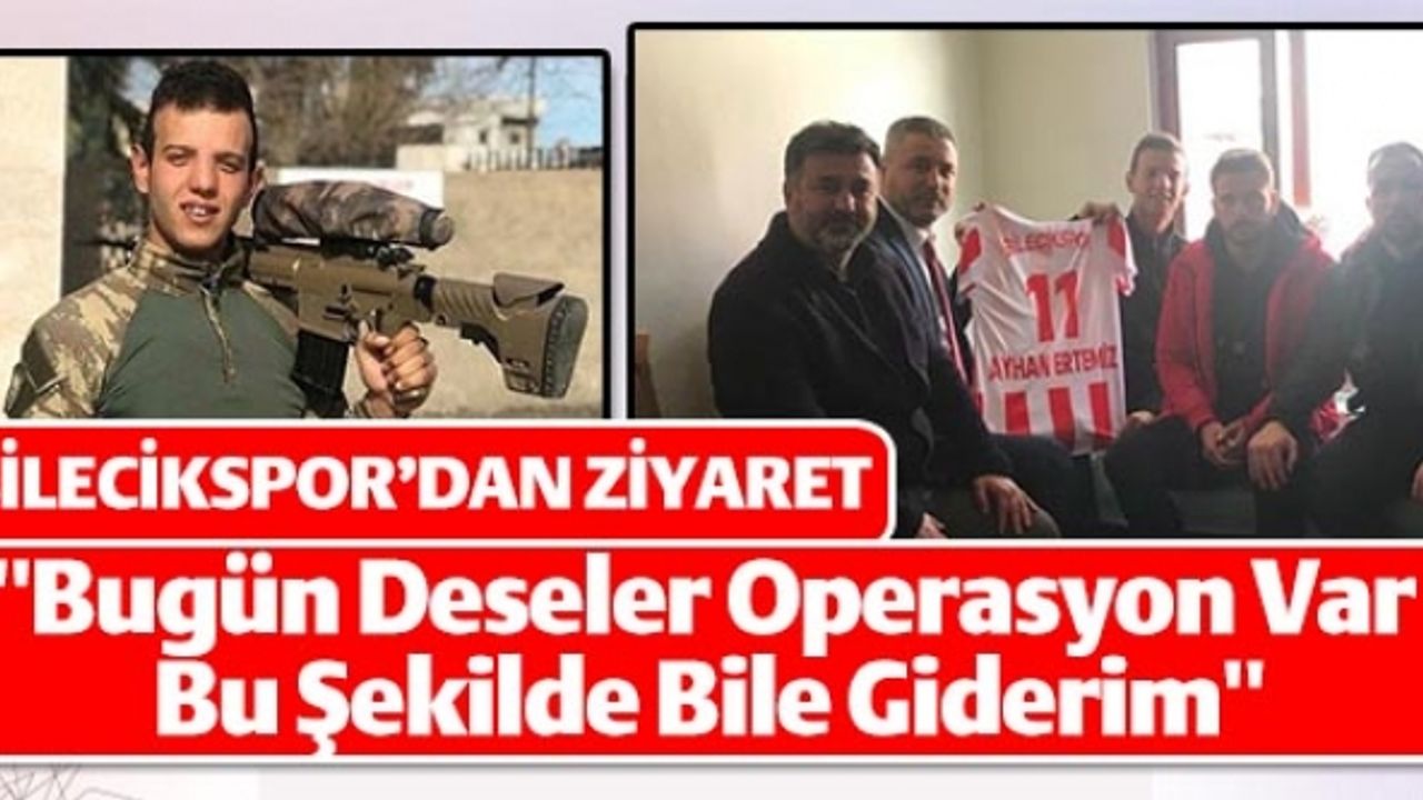 BİLECİKSPOR'DAN ZİYARET ''BUGÜN DESELER OPERASYON VAR BU ŞEKİLDE BİLE GİDERİM''