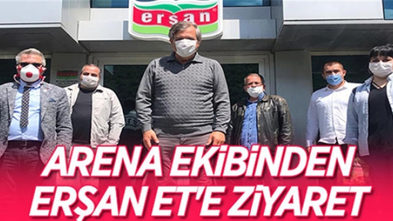 ARENA EKİBİNDEN ERŞAN ET'E ZİYARET