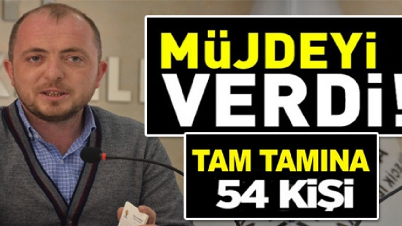 MÜJDEYİ AK PARTİ İL BAŞKANI FİKRET KARABIYIK VERDİ