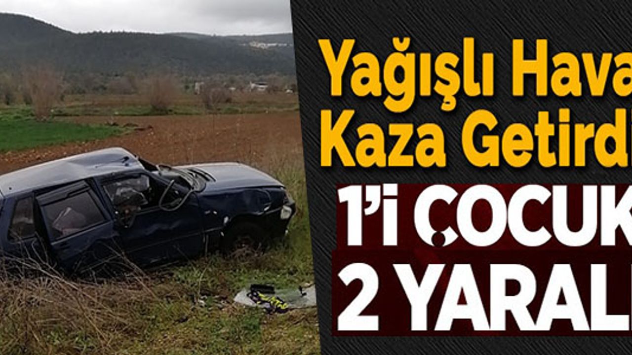 BİLECİK’TE TRAFİK KAZASI; 1'İ ÇOCUK 2 KİŞİ YARALANDI