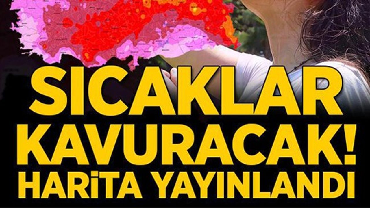 METEOROLOJİ HARİTA YAYINLADI! İŞTE GÜN GÜN SICAKLIK UYARISI