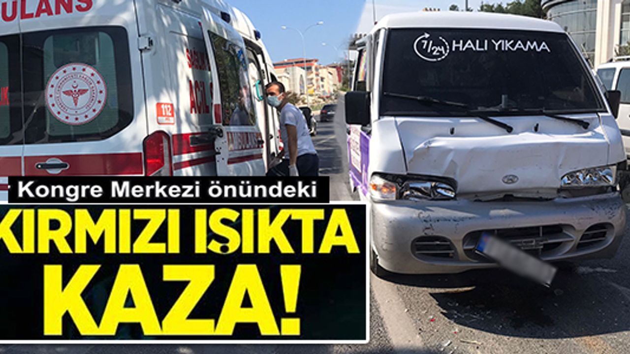 KONGRE MERKEZİNİN ÖNÜNDE Kİ KIRMIZI IŞIKTA KAZA