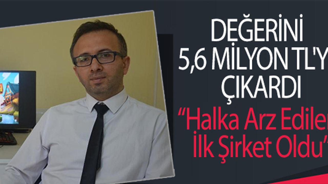 DEĞERİ 5,6 MİLYON TL'YE ÇIKARILDI