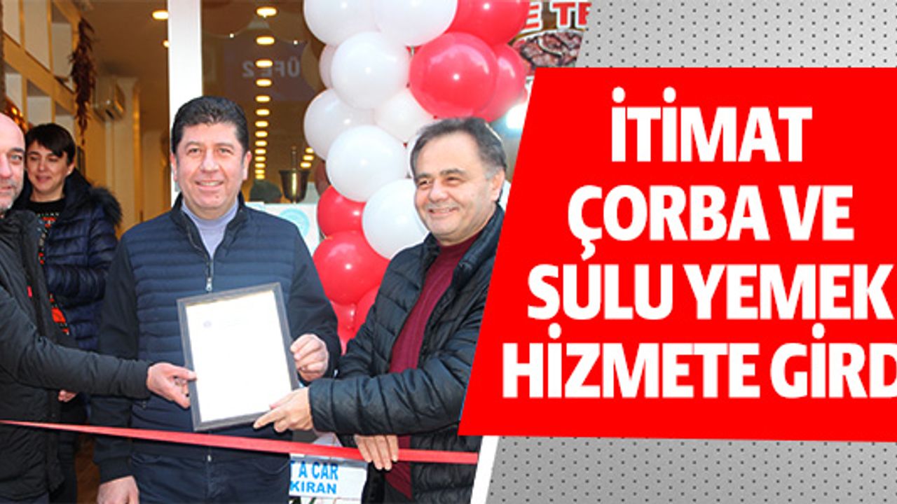 İTİMAT ÇORBA VE SULU YEMEK HİZMETE GİRDİ