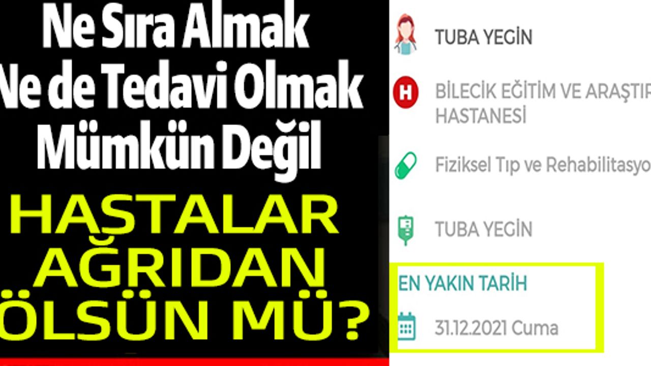 NE SIRA ALMAK NE DE TEDAVİ ALMAK MÜMKÜN DEĞİL