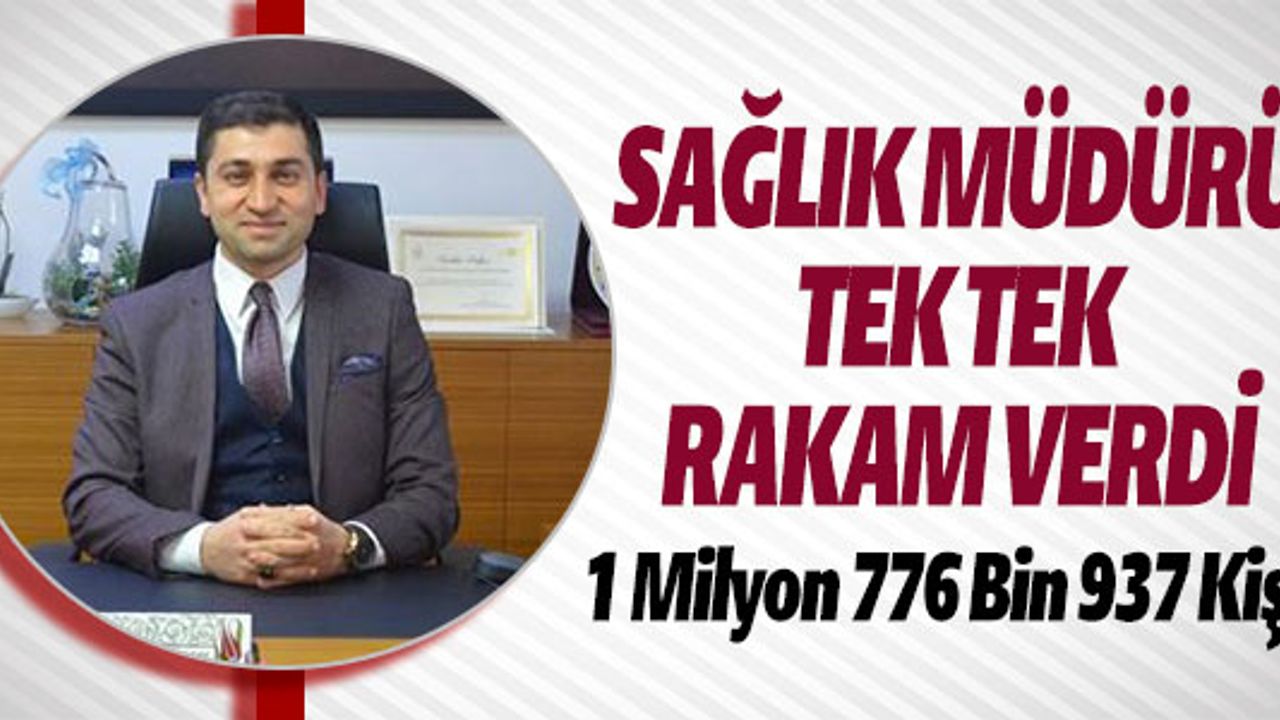 SAĞLIK MÜDÜRÜ TEK TEK RAKAM VERDİ