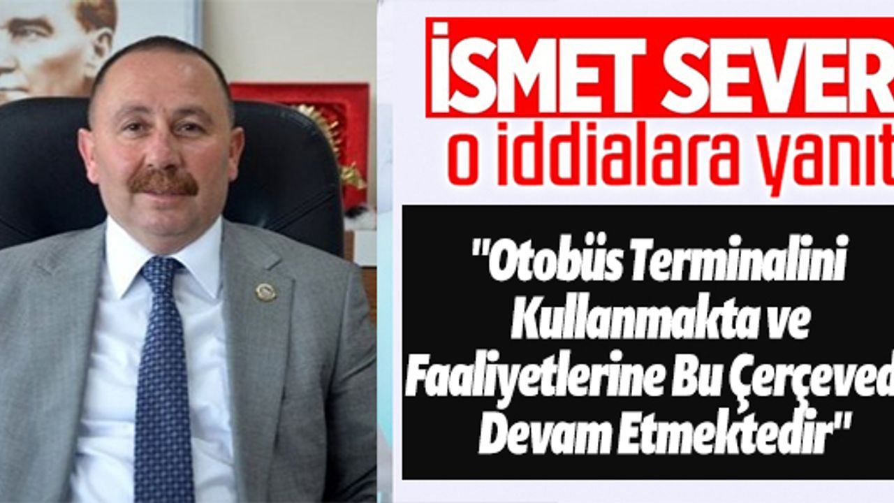SÖĞÜT BELEDİYE BAŞKANI İSMET SEVER O İDDİALARA YANIT VERDİ