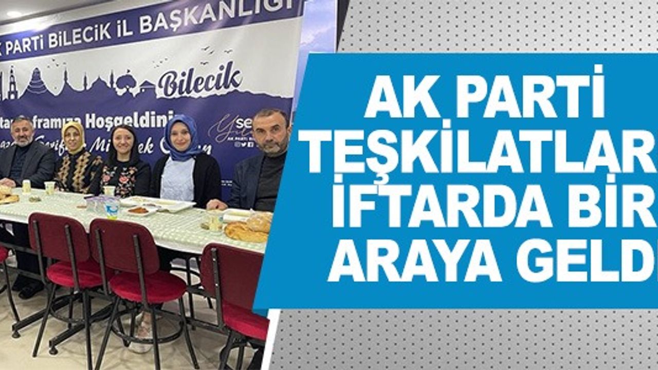 AK PARTİ TEŞKİLATI İFTARDA BİR ARAYA GELDİ