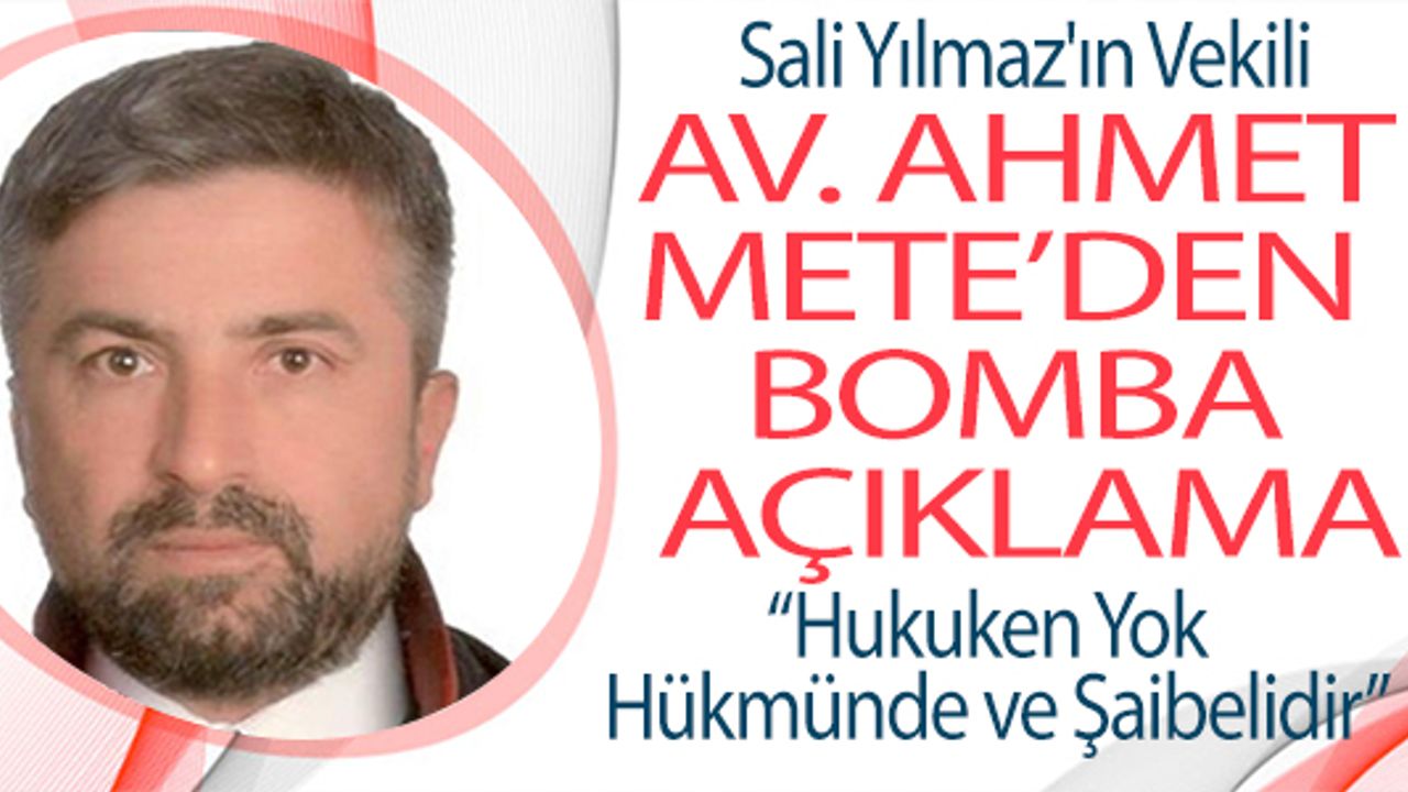 AVUKAT METE: "ATILAN TÜM İMZALAR YOK HÜKMÜNDEDİR”