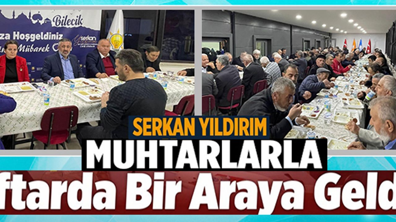 İL BAŞKANI YILDIRIM MUHTARLARLA İFTAR YEMEĞİNDE BULUŞTU