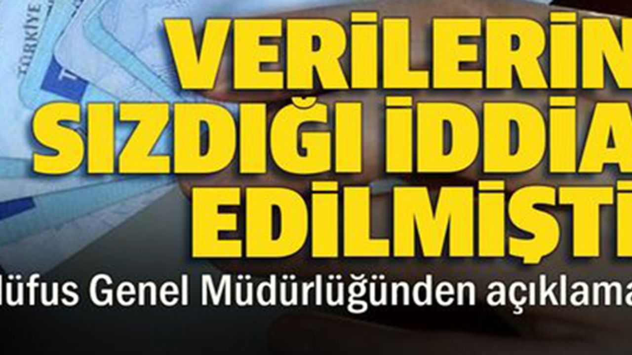 NÜFUS GENEL MÜDÜRLÜĞÜNDEN VERİLERİN SIZDIĞI İDDİALARINA YANIT: