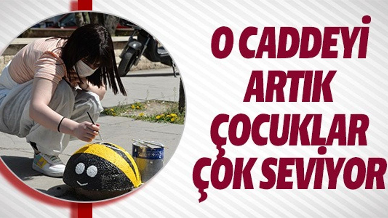 O CADDEYİ ARTIK ÇOCUKLAR ÇOK SEVİYOR