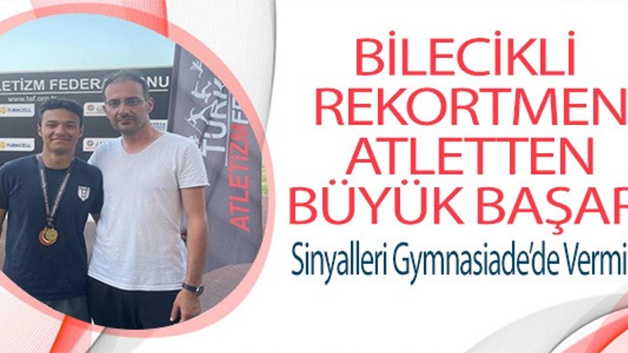BİLECİKLİ REKORTMEN ATLETTEN BÜYÜK BAŞARI