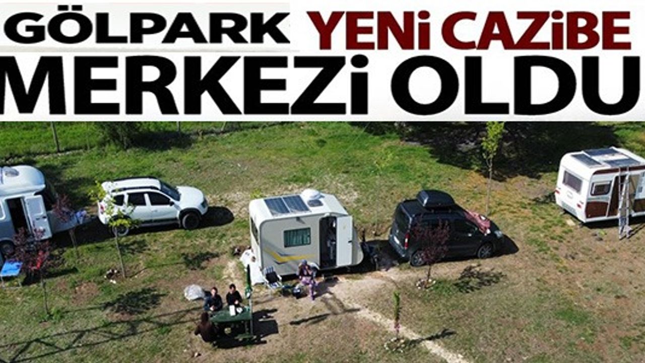 GÖLPARK YENİ CAZİBE MERKEZİ OLDU