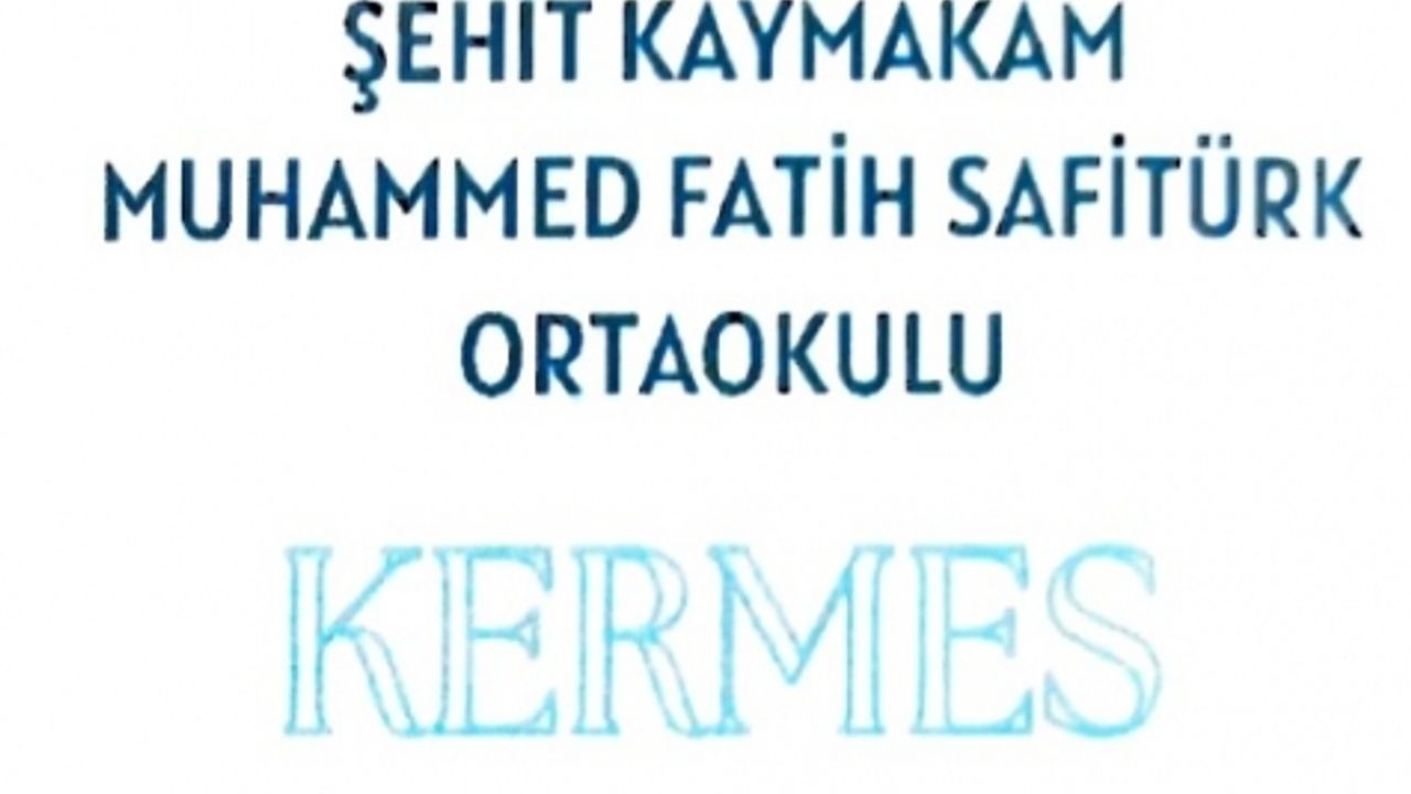 ŞEHİT KAYMAKAM MUHAMMED FATİH SAFİTÜRK ORTAOKULU KERMESİNE DAVET