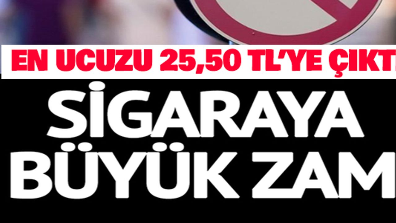SİGARAYA ZAM: EN UCUZU 25,50 TL’YE ÇIKTI