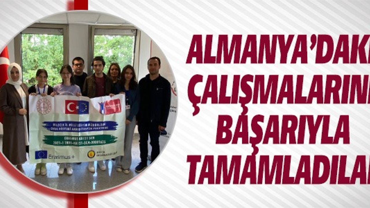 ALMANYA'DA Kİ ÇALIŞMALARINI BAŞARIYLA TAMAMLADILAR