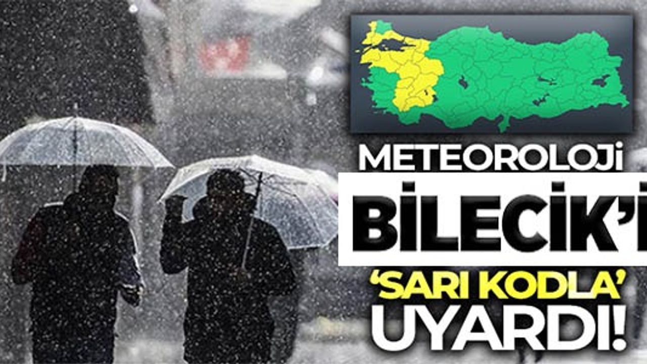 METEOROLOJİ BİLECİK'İ SARI KODLA UYARDI