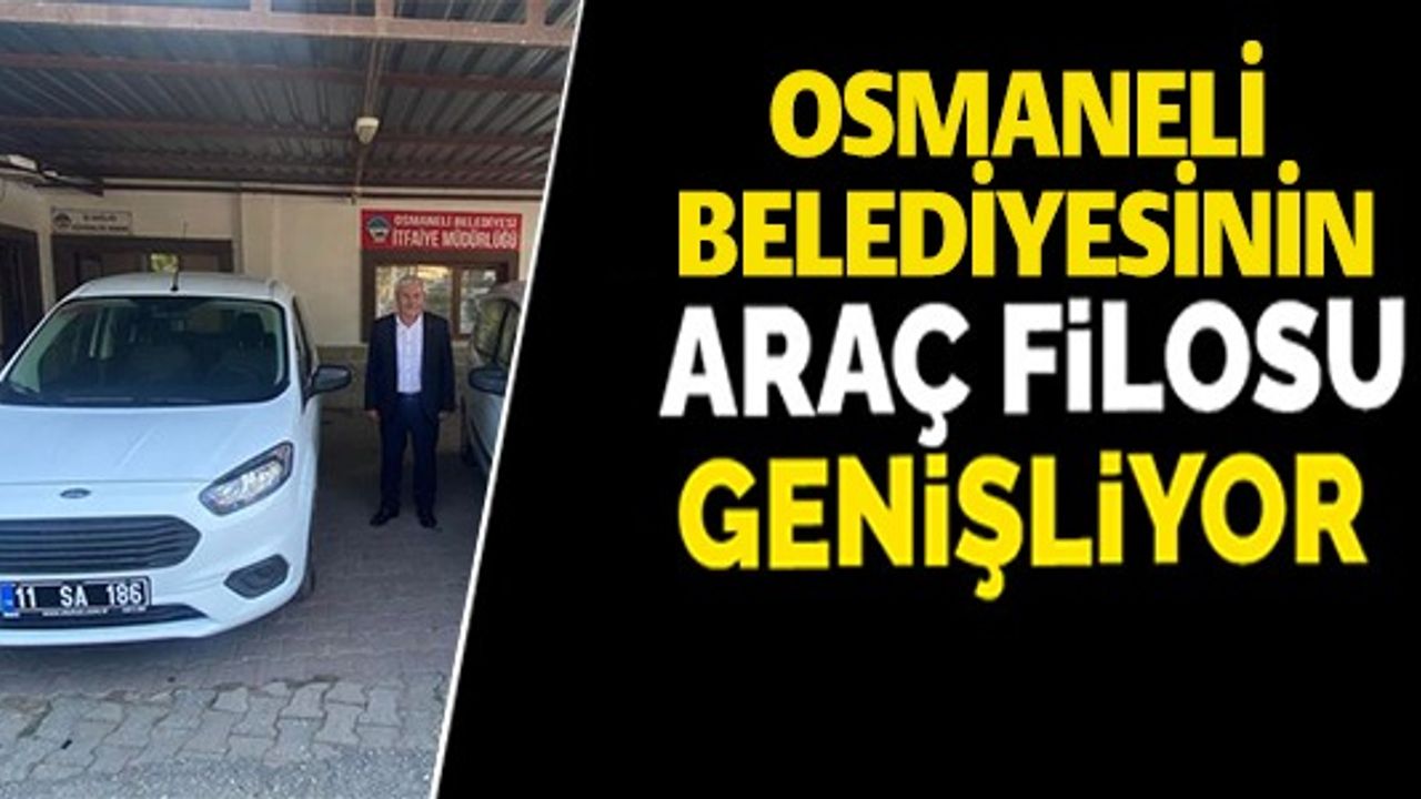 OSMANELİ BELEDİYESİNİN ARAÇ FİLOSU GENİŞLİYOR