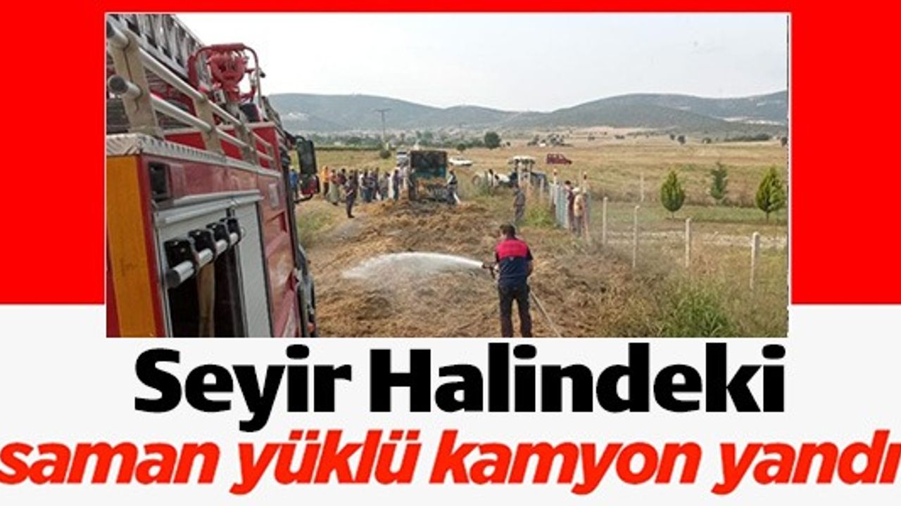 SEYİR HALİNDEKİ SAMAN YÜKLÜ KAMYON YANDI