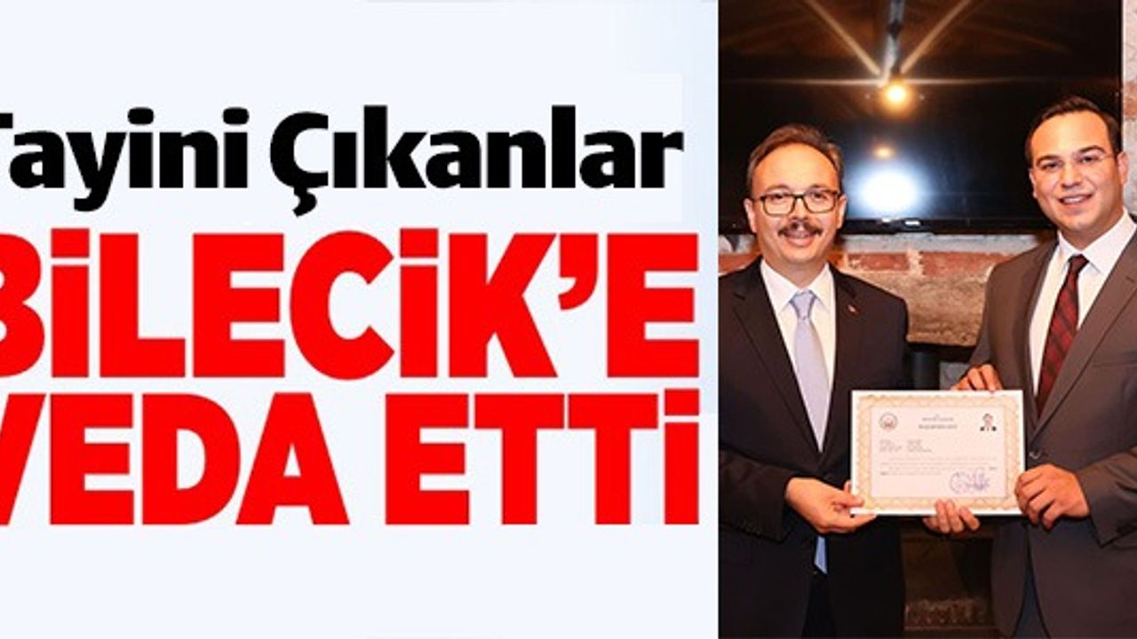 TAYİNİ ÇIKANLAR BİLECİK'E VEDA ETTİ