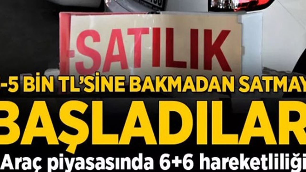 3-5 BİN TL'SİNE BAKMADAN SATMAYA BAŞLADILAR