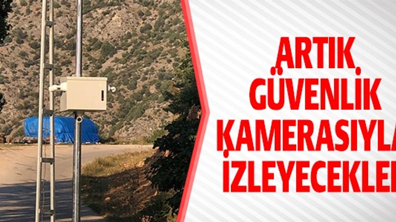ARTIK GÜVENLİK KAMERASIYLA İZLEYECEKLER