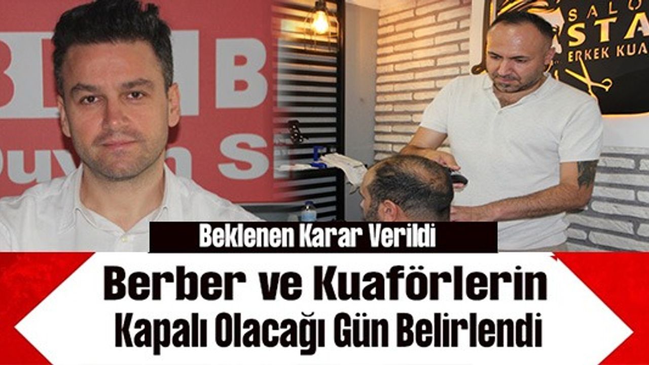 BERBER VE KUAFÖRLERİN KAPALI OLACAĞI GÜN BELİRLENDİ