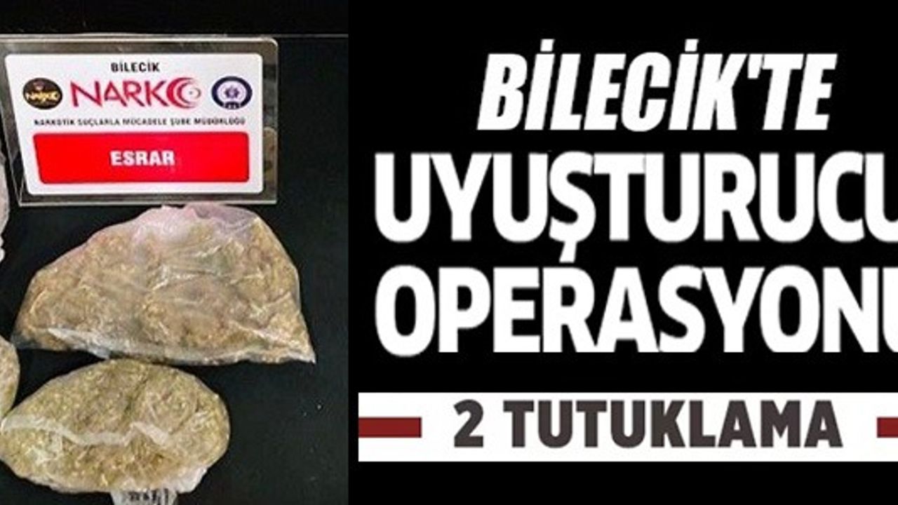 BİLECİK'TE UYUŞTURUCU OPERASYONU, 2 TUTUKLAMA