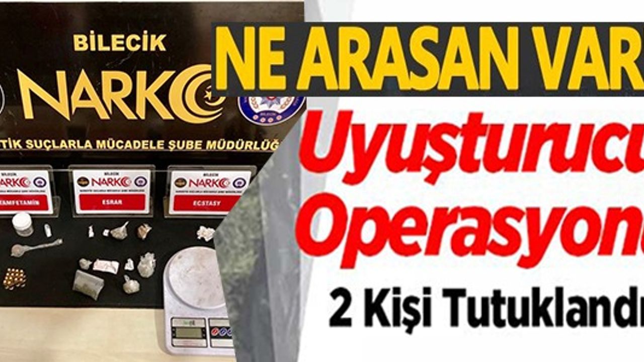 NE ARASAN VAR! UYUŞTURUCU OPERASYONU, 2 KİŞİ TUTUKLANDI