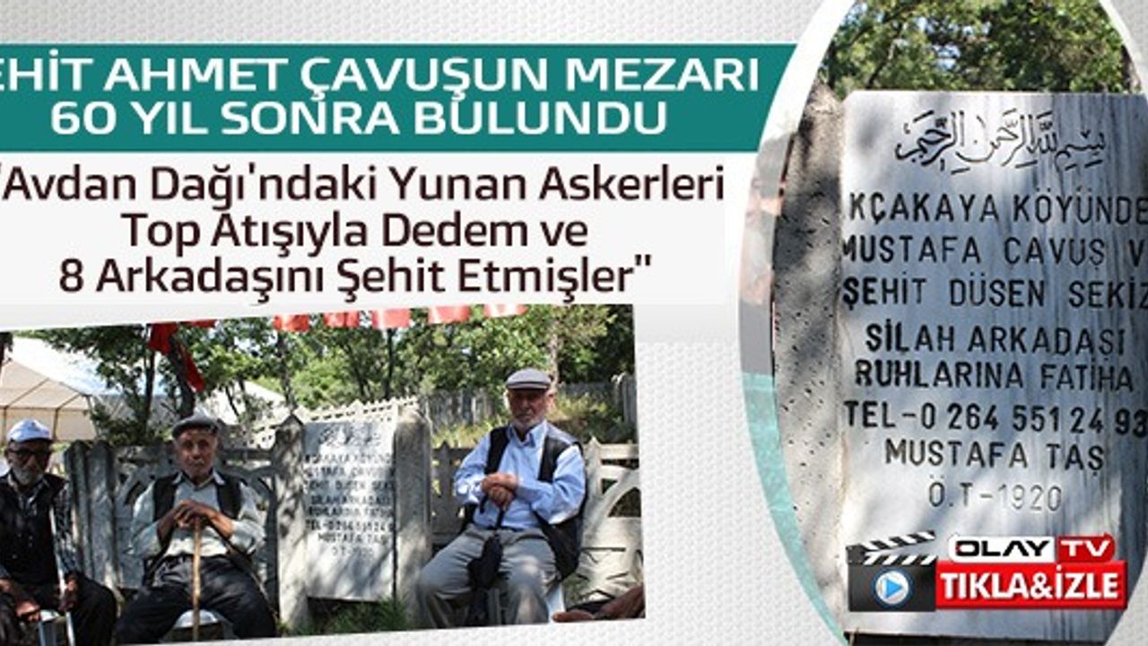 ŞEHİT AHMET ÇAVUŞ'UN MEZARI 60 YIL SONRA BULUNDU