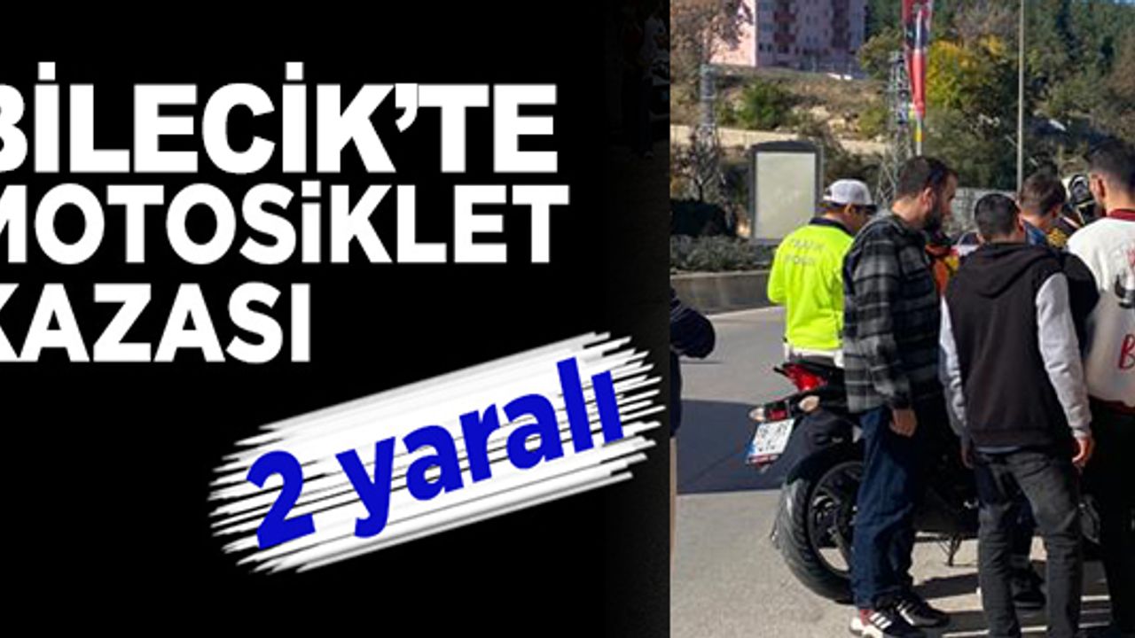 BİLECİK’TE MOTOSİKLET YAYAYA ÇARPTI: 2 YARALI