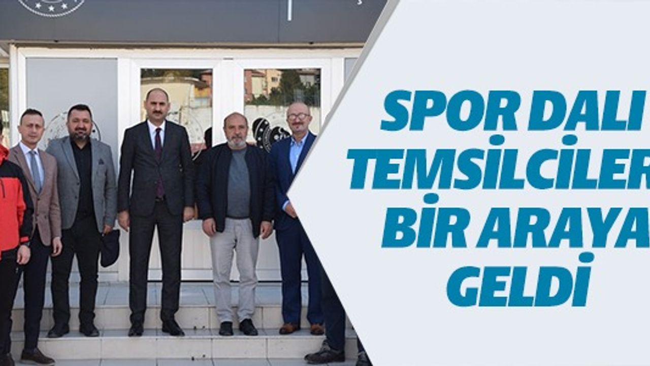SPOR DALI TEMSİLCİLERİ BİR ARAYA GELDİ