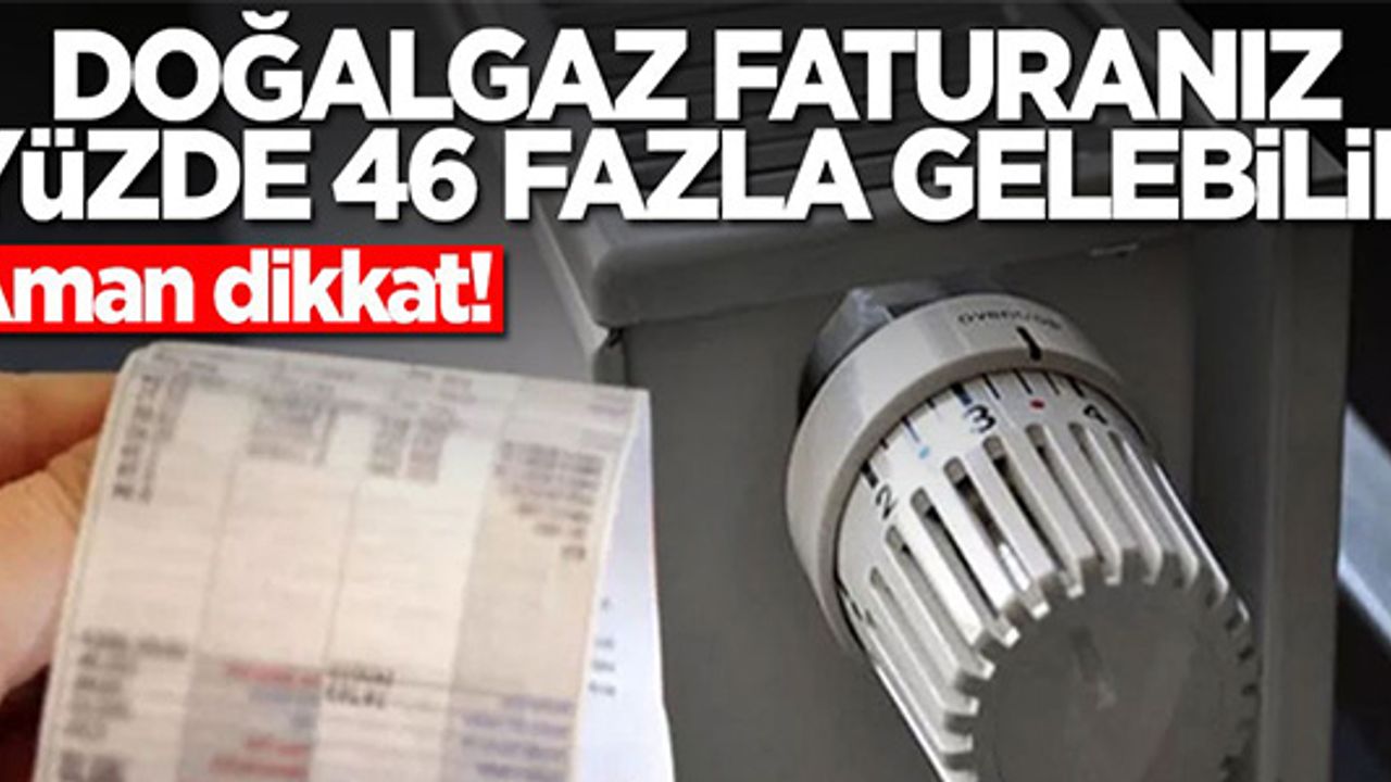 BU BİNALARDA OTURANLAR DİKKAT! 'DOĞALGAZ FATURASI YÜZDE 46 DAHA FAZLA ÇIKIYOR'