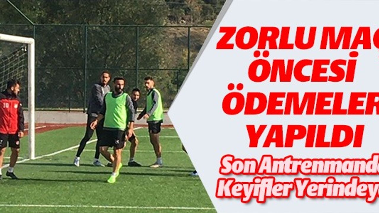 ZORLU MAÇ ÖNCESİ ÖDEMELER YAPILDI