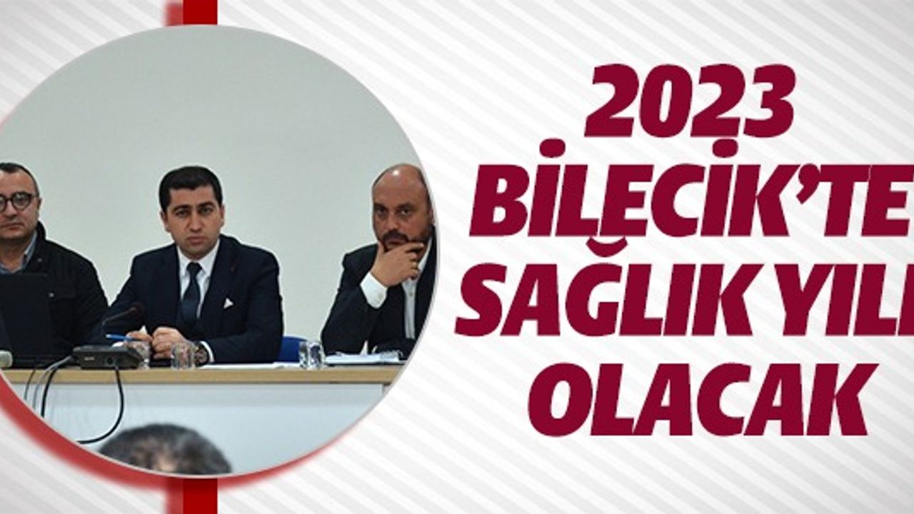 2023 BİLECİK'TE SAĞLIK YILI OLACAK