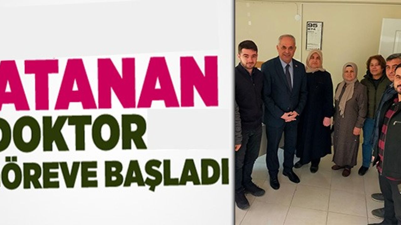 ATANAN DOKTOR GÖREVE BAŞLADI