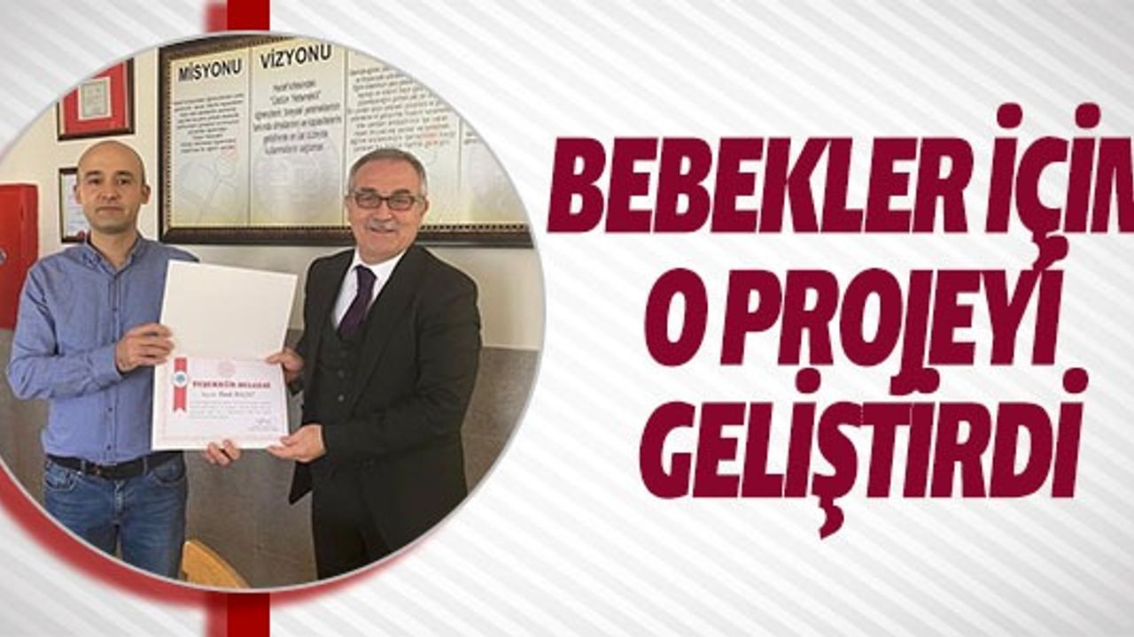 BEBEKLER İÇİN O PROJEYİ GELİŞTİRDİ