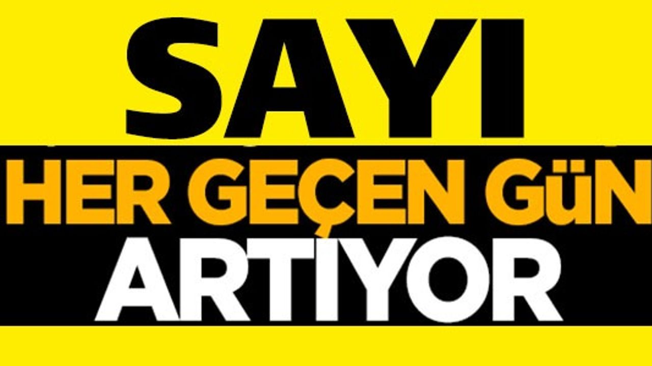 SAYI HER GEÇEN GÜN ARTIYOR