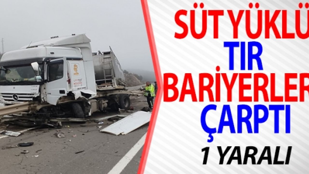 SÜT YÜKLÜ TIR BARİYERLERE ÇARPTI, 1 YARALI