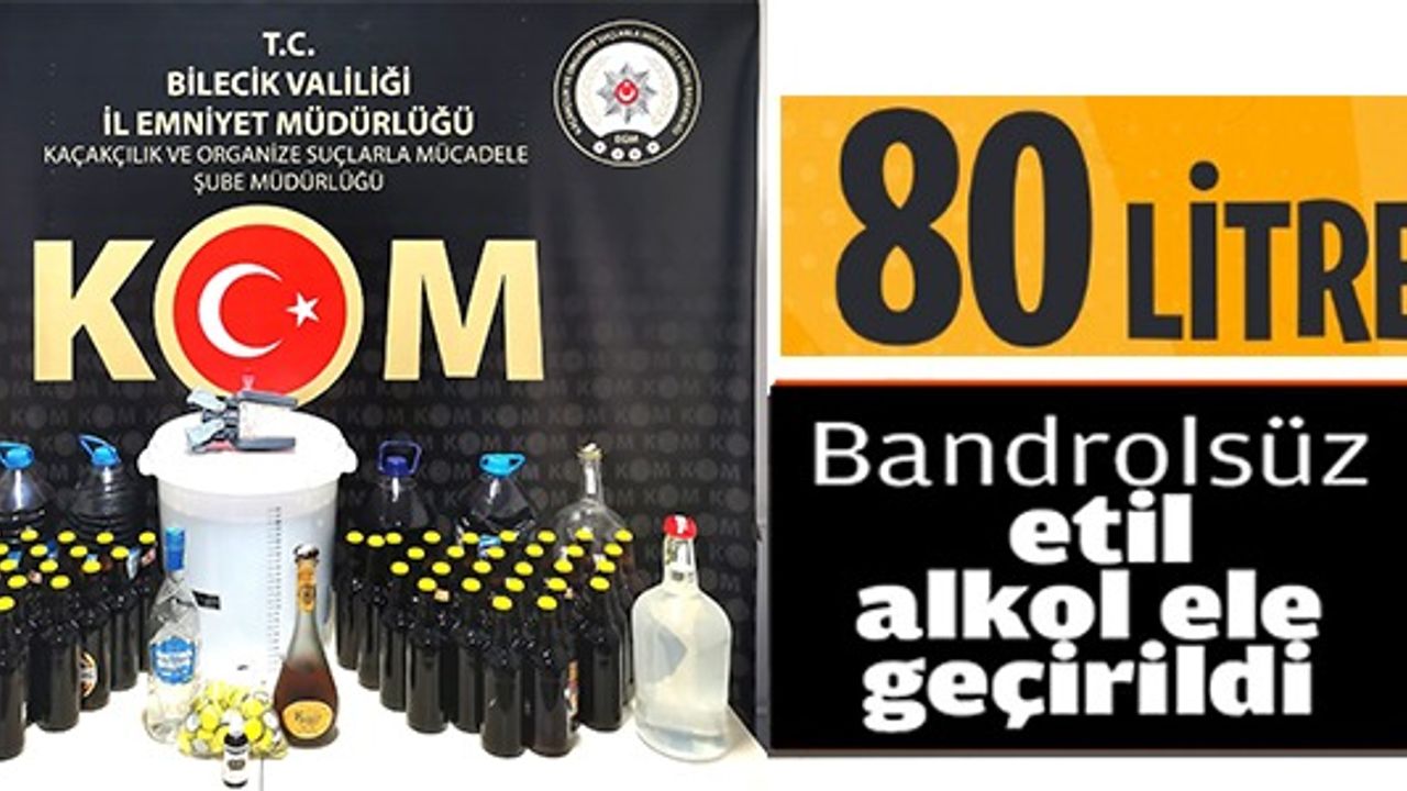 80 LİTRE BONDROLSÜZ ETİL ALKOL ELE GEÇİRİLDİ
