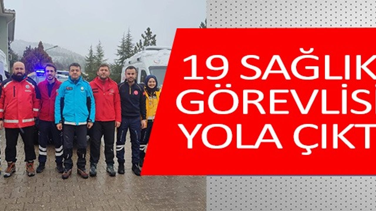 19 SAĞLIK GÖREVLİSİ YOLA ÇIKTI